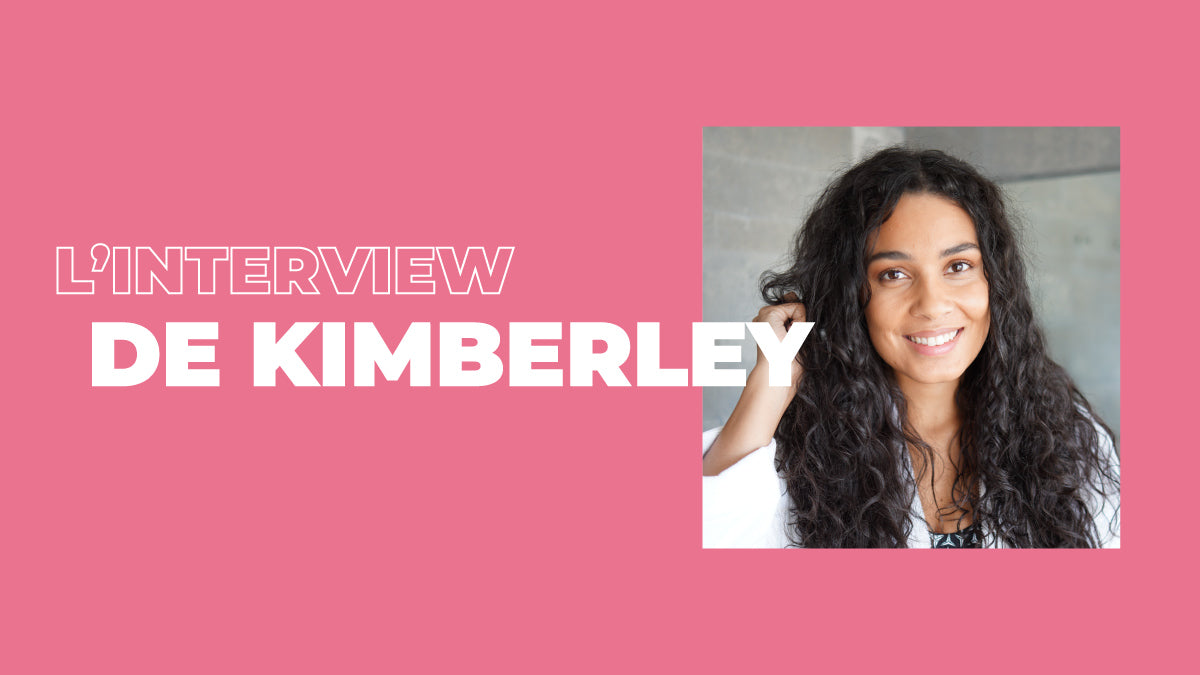 L'interview de Kimberley : son chemin vers les bons produits